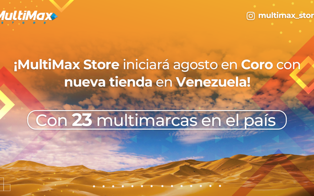 ¡MultiMax Store iniciará agosto en Coro con una nueva tienda en Venezuela!